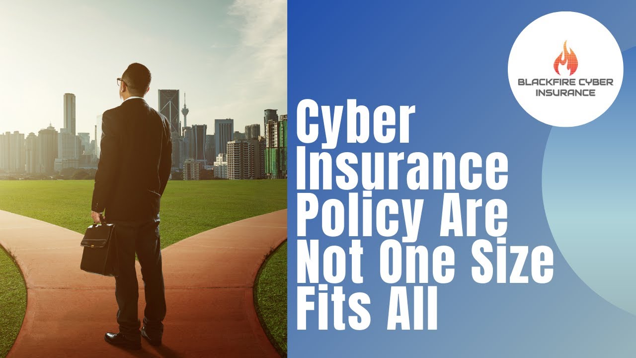Cyber Insurance policy is NOT a one-size-fits-all!  Understanding your cybersecurity risks