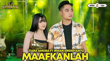 MAAFKANLAH - IRWAN KRISDIYANTO FT TIARA AMORA - SIMPATIK MUSIC