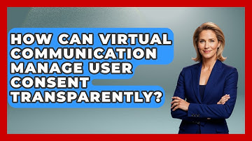 How Can Virtual Communication Manage User Consent Transparently? - Virtual Communication Hub