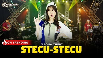 LEONA ZHEN - STECU STECU | Stelan Cuek Baru Malu | Feat. RASTAMANIEZ ( Official Live Version )
