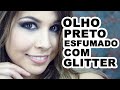 Olho preto esfumado com glitter | SMOKEY EYES