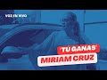 Miriam Cruz - Tú ganas (Voz en vivo)