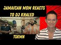 JAMAICAN MOM REACTS TO DJ Khaled -TSKMN ft. Skillibeng, Buju Banton, Capleton, Bounty Killer, Sizzla