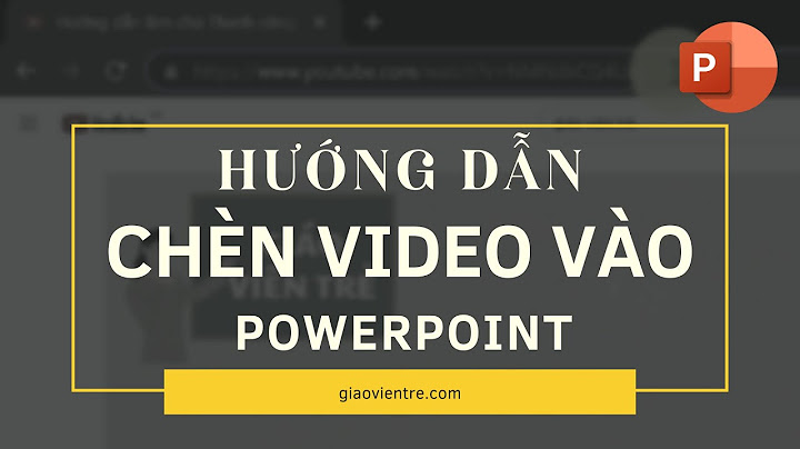 Hướng dẫn đưa video vào powerpoint