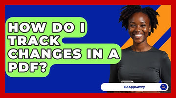 How Do I Track Changes In A PDF? - Be App Savvy