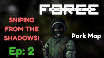 Bullet Force | Ep: 2 | SNIPING FROM THE SHADOWS! - Park Map Gameplay