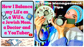 My 10 Time Management Tips I use to Balance my Life as a Wife, a Jewish Mom, a doctor and a YouTuber