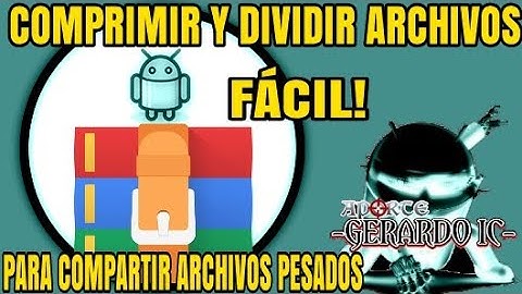 COMPRIMIR Y DIVIDIR ARCHIVOS EN ANDROID