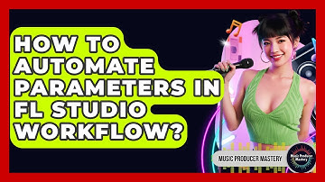 How To Automate Parameters In FL Studio Workflow? - Music Producer Mastery
