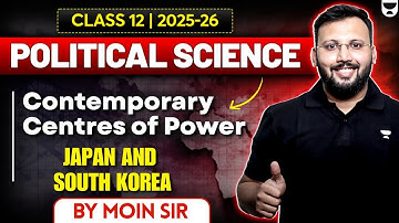 Class 12 Political Science | Contemporary Centres of Power –Japan and South Korea | Moin Sir