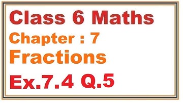 Ex.7.4, (Q.5) Chapter:7 Fractions | Ncert Maths Class 6 | Cbse
