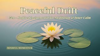 Peaceful Drift: Zen Music for Meditation and Inner Calm | Mindful Momentum