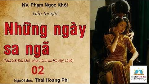 NHỮNG NGÀY SA NGÃ. Tập 02. Tác giả: NV. Phạm Ngọc Khôi. Người đọc: Thái Hoàng Phi