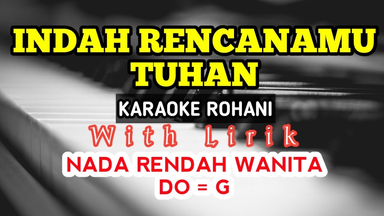 INDAH RENCANAMU TUHAN || KARAOKE ROHANI || DO = G || NADA RENDAH WANITA || LOWER KEY