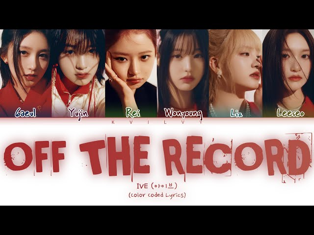 IVE - 'Off the Record' (Color Coded Han/Rom/Eng Lyrics) class=