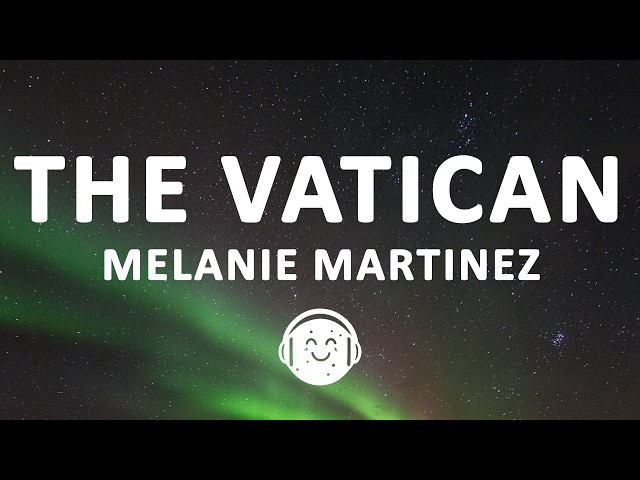 Melanie Martinez - THE VATICAN (Lyrics)