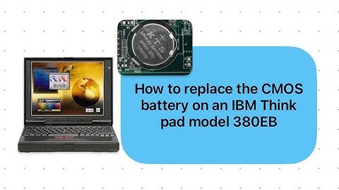 How to replace CMOS battery on a IBM Thinkpad model 380ED