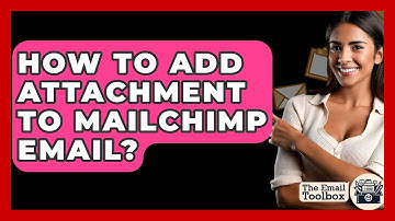 How To Add Attachment To Mailchimp Email? - TheEmailToolbox.com