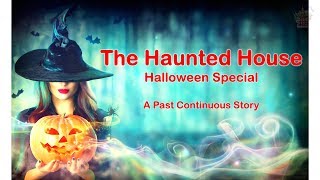 The Haunted House . Past Continuous Story