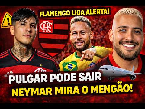 FLAMENGO LIGA ALERTA! PULGAR PODE SAIR E NEYMAR MIRA O MENGÃO
