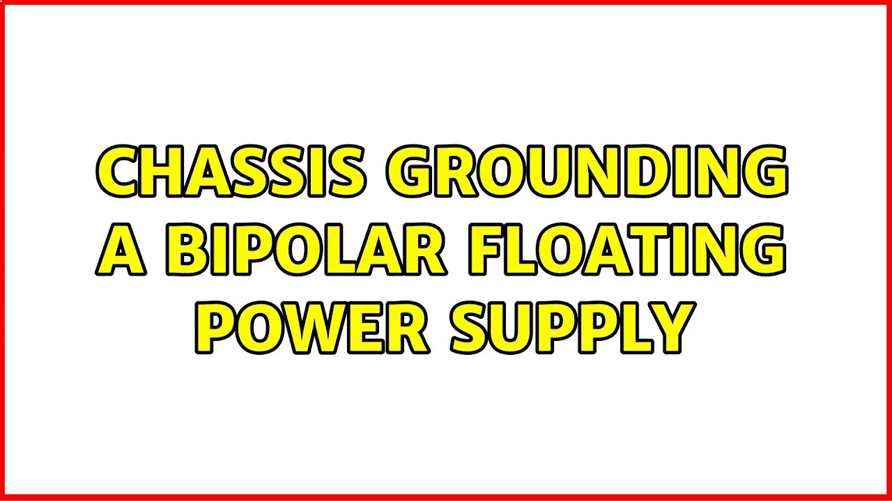 Chassis Grounding a Bipolar Floating Power Supply YouTube
