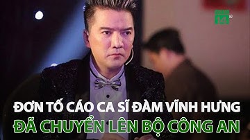 Đơn tố cáo ca sĩ Đàm Vĩnh Hưng đã chuyển lên Bộ Công an | VTC14