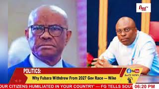 Why Fubara Withdrew From 2027 Gov Race — Wike.