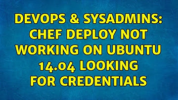 DevOps & SysAdmins: Chef deploy not working on Ubuntu 14.04 looking for credentials