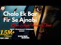 Chalo Ek Bar Fir Se Ajnabi Ban Jaye New Female Version Sad Hindi Song Remix Cover Sadsong