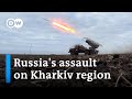 Kharkiv offensive what is the extent of russian advances  dw news