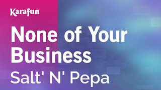 None of Your Business - Salt' N' Pepa | Karaoke Version | KaraFun