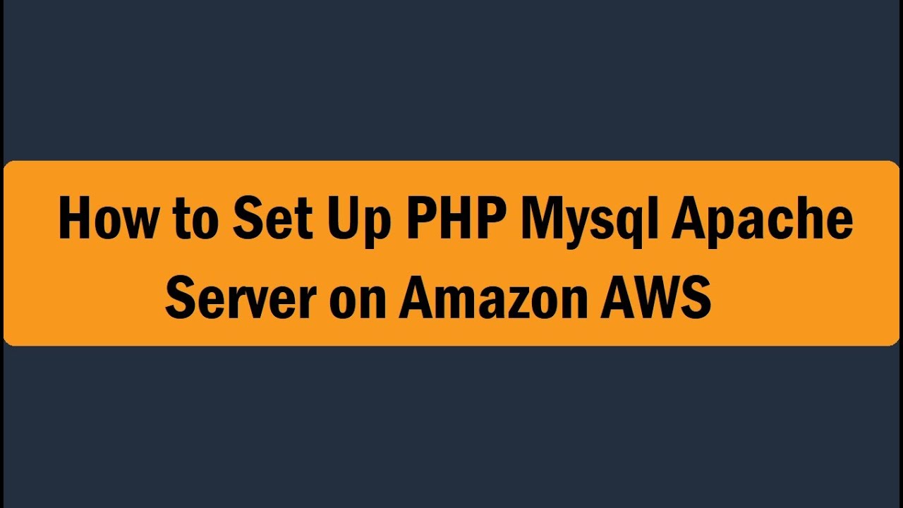 How To Set Up Php Mysql Apache Server On Amazon Aws