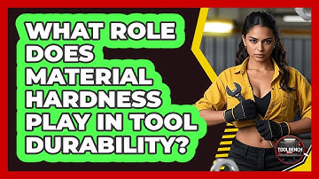 What Role Does Material Hardness Play In Tool Durability? - ToolBench Pros