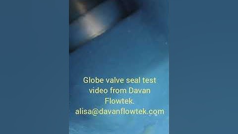 Globe valve seal test video from DAVAN FLOWTEK