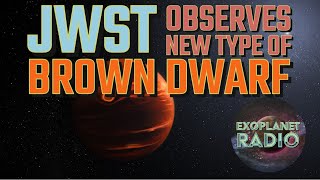 JWST Observes a New Type of Brown Dwarf | Exoplanet Radio ep 18