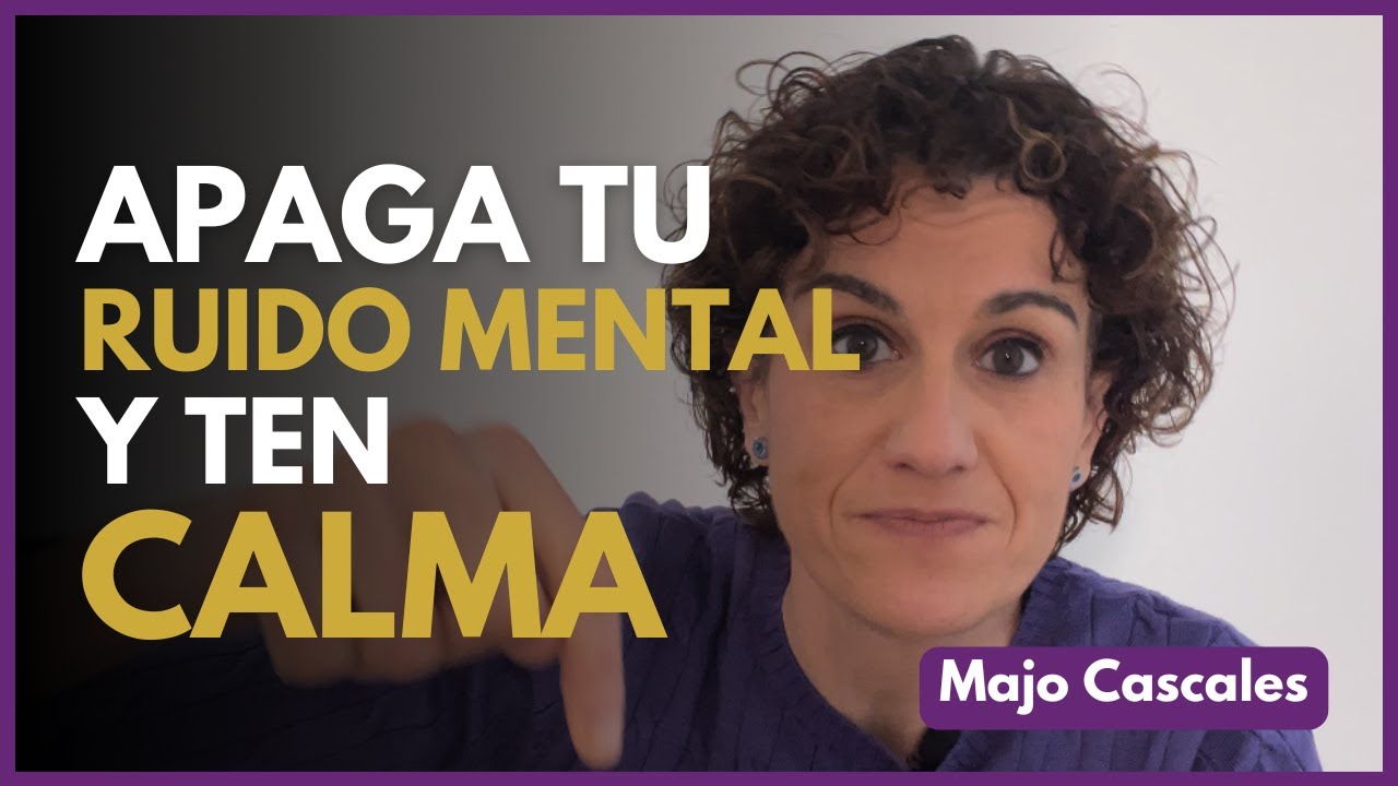 Apaga tu ruido mental y ten calma | Majo Cascales - YouTube