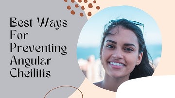 Best Ways For Preventing Angular Cheilitis - Preventing Angular Cheilitis