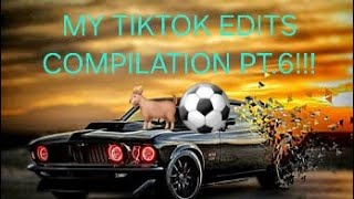 MY TIKTOK EDITS COMPILATION PT.6!!!🐐⚽️