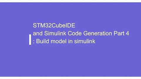 STM32CubeIDE and Simulink Code Generation Part 4: Build model in simulink