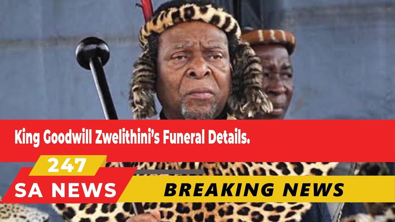 King Goodwill Zwelithini’s Funeral Details. YouTube