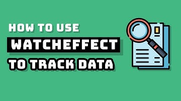 How to Use Vue watchEffect to Track Reactive Dependencies