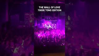 Wall of love 70000 tons of metal edition