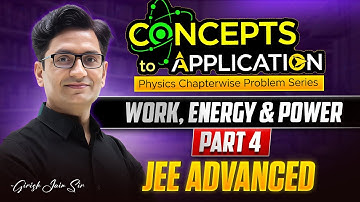 Work, Energy & Power - Part 4 | JEE Advanced | Physics | Concepts to Application | Girish Sir
