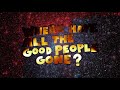 Miniature de la vidéo de la chanson Where Have All The Good People Gone?
