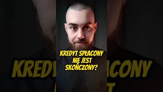 Kredyt spłacony nie jest skończony?