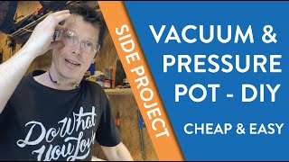 DIY  dual Vacuum and Pressure Pot (for RESIN and WOOD STABILISING)