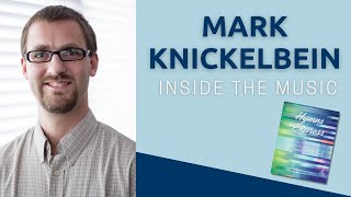 Inside the Music with Mark Knickelbein | Hymns Express