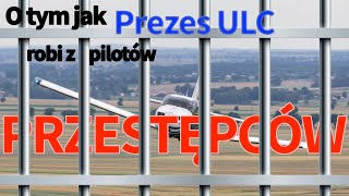 O tym jak Prezes ULC robi z pilotów przestępców.