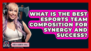 What Is The Best eSports Team Composition For Synergy And Success? - Video Gamers Vault