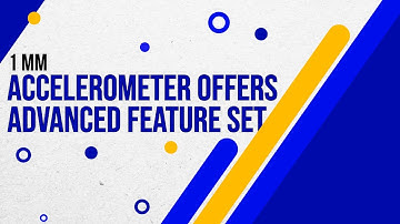 Tiny Accelerometer Offers Advanced Feature Set